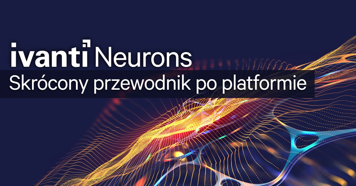 Skrócony przewodnik po platformie Ivanti Neurons