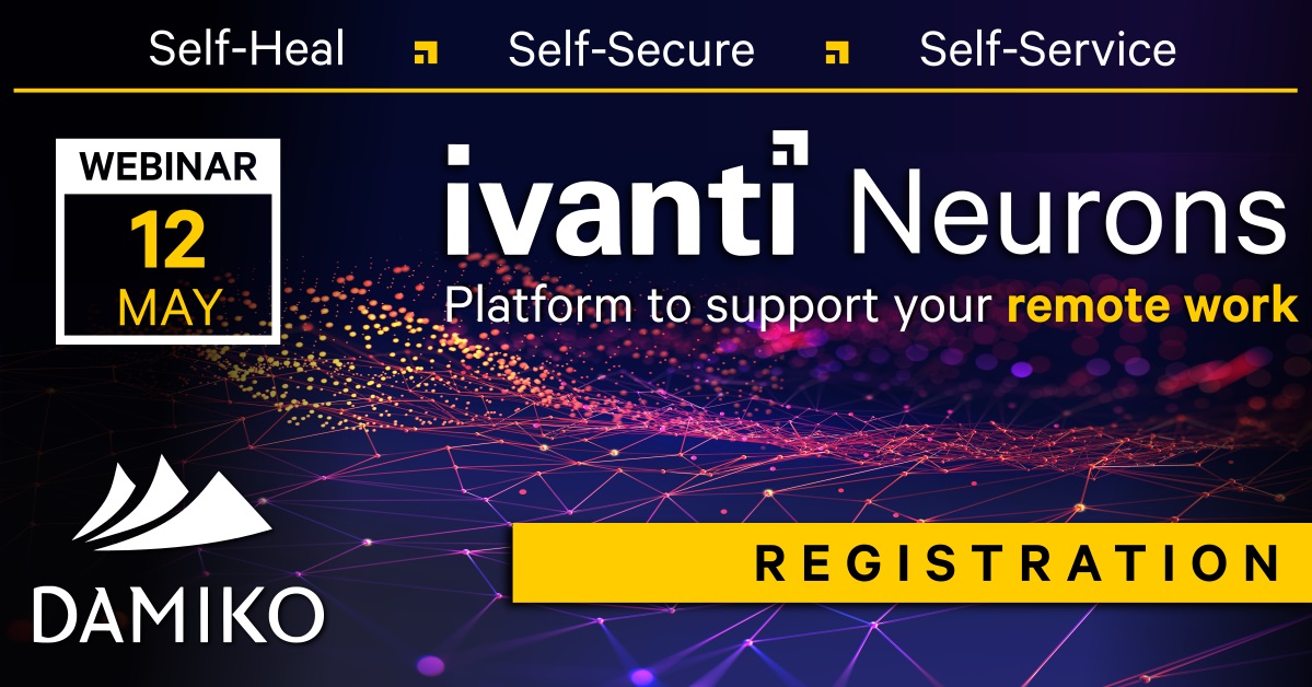 Damiko webinar 12.05.2021 - Ivanti Neurons - fix IT problems before you encounter them!