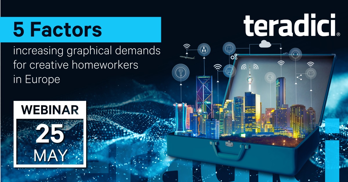 Webinar 25.05.2021 - Teradici 5 factors increasing graphic requirements for remote workers in Europe